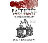 The Faithful Executioner: Life and Death in the Sixteenth Century