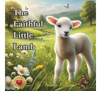 The Faithful Little Lamb: From The Faithful Little Hearts Series