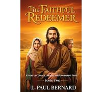 The Faithful Redeemer: A Story of Courage, Loyalty, and Unwavering Trust