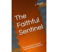 The Faithful Sentinel: Occupying the Ground Until the Master Returns