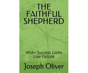 THE FAITHFUL SHEPHERD: When Success Looks Like Failure