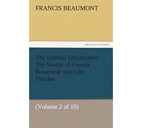 The Faithful Shepherdess The Works Of Francis Beaumont And John Fletcher