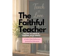 The Faithful Teacher: Called to Teach & Serving with Grace