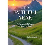 The Faithful Year: A Devotional Habit Tracker for Spirit-Led Growth