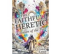 The Faithfull Heretic: Creators of the Poor