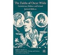 The Faiths of Oscar Wilde, Palgrave Studies in Nineteenth-Century Writing and Culture Jarlath Killeen (Auteur)