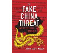 The Fake China Threat And Its Very Real Danger