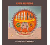 The Fake Friends - Let's Not Overthink This