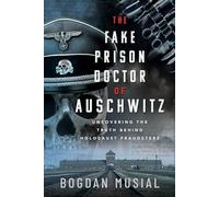 The Fake Prison Doctor of Auschwitz: Uncovering the Truth Behind Holocaust Fraudsters