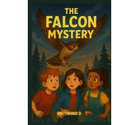 THE FALCON MYSTERY: A Kid Detective Adventure Packed with Clues, Courage, and a Hidden Smuggling Secret