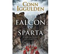The Falcon of Sparta: The bestselling author of the Emperor and Conqueror series' returns to the Ancient World