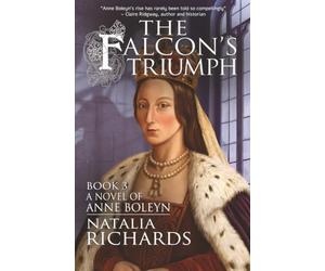 The Falcon's Triumph: A novel of Anne Boleyn