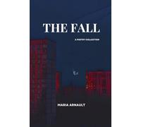 The Fall: A Poetry Collection of Heartbreak, Growth, Love and Self-Discovery