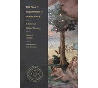 The Fall and Redemption of Conscience: A Reformed Biblical Theology