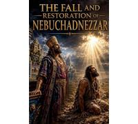 The Fall and Restoration of Nebuchadnezzar