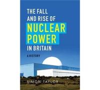 The Fall and Rise of Nuclear Power in Britain by Simon Taylor Simon Taylor, (Auteur)