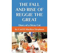 The Fall and Rise of Reggie the Great: Diary of a Stray Cat