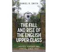 The Fall and Rise of the English Upper Class by Daniel R. Smith Daniel R. Smith (Auteur)