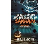 The Fall Equinox and the Dangers of SAMHAIN: Halloween a Trick or a Treat?