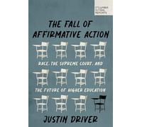 The Fall of Affirmative Action: Race, the Supreme Court, and the Future of Higher Education