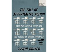 The Fall of Affirmative Action Race, the Supreme Court, and the Future of Higher Education - Justin Driver - Columbia Global Reports - ebook (ePub) - Livre