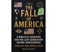 THE FALL OF AMERICA: A Biblical Warning for the Last Generation Before Armageddon