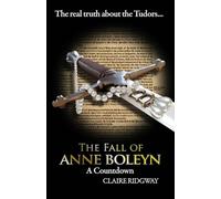 The Fall of Anne Boleyn: A Countdown