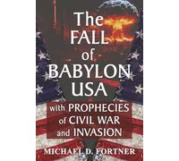 The FALL of BABYLON USA: with Prophecies of Civil War and Invasion