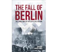 The Fall of Berlin: The final days of Hitler's evil regime