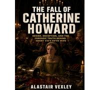 The Fall of Catherine Howard: Desire, Deception, and the Forensic Truth Behind Henry VIII’s Fifth Wife