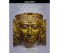 The Fall of Civilizations: History's Greatest Transformations