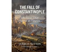 The Fall of Constantinople: The Siege That Ended an Empire