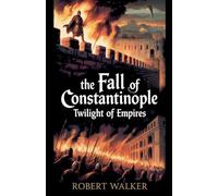 The Fall of Constantinople - Twilight of Empires