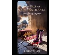 The Fall of Constantinople: Twilight of Empires