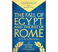 The Fall of Egypt and the Rise of Rome: A History of the Ptolemies