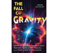 The Fall of Gravity Infinite Energy Technology, Faster-than-Light Travel, and Fuel-less Propulsion - Aram Alcalay - Park Street Press - ebook (ePub) - Livre