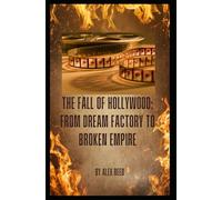 The Fall of Hollywood: From Dream Factory to Broken Empire