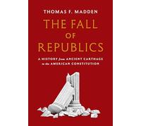 La chute des républiques – Histoire de Carthage antique à la Constitution américaine