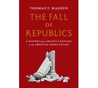 The Fall of Republics A History from Ancient Carthage to the American Constitution - Thomas F. Madden - Princeton University Press - ebook (ePub) - Livre