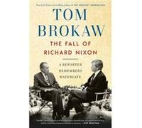 The Fall of Richard Nixon by Tom Brokaw Tom Brokaw (Auteur)