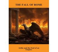 The Fall Of Rome: Attila And The End Of An Empire