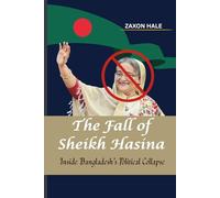 The Fall of Sheikh Hasina: Inside Bangladesh’s Political Collapse