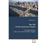The Fall Of The American Dream: In Theodore Dreiser's Sister Carrie And An American Tragedy