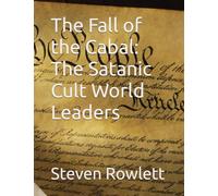 The Fall of the Cabal: The Satanic Cult World Leaders
