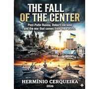 THE FALL OF THE CENTER - Post-Putin Russia, Reborn Ukraine and the war that comes from the Pacific: A Prospective Geopolitical Analysis