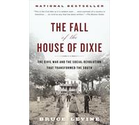 The Fall of the House of Dixie: The Civil War and the Social Revolution That Transformed the South