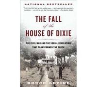 The Fall of the House of Dixie: The Civil War and the Social Revolution That Transformed the South