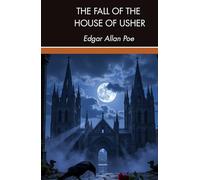 The Fall of the House of Usher and Other Tales: Classic Gothic Fiction, Original and Unabridged Reproduction