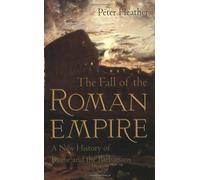 The Fall of the Roman Empire: A New History of Rome and the Barbarians NEUF