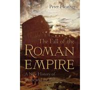 The Fall of the Roman Empire: A New History of Rome and the Barbarians NEUF